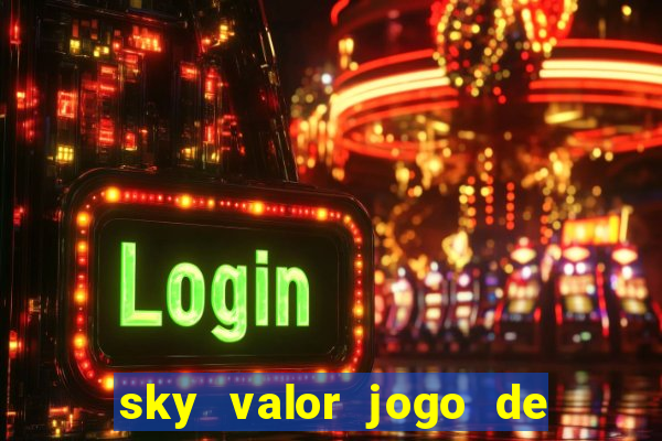 sky valor jogo de ganhar dinheiro